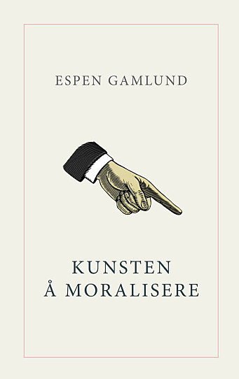 "Kunsten å moralisere" av Espen Gamlund. "Kunsten å moralisere" av Espen Gamlund.