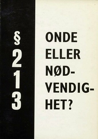 Heftet "§213 - Onde eller nødvendighet" samlet argumenter fra ulikt hold for avskaffelse av paragrafen. Den ble sendt til samtlige stortingsrepresentanter i 1970. Heftet "§213 - Onde eller nødvendighet" samlet argumenter fra ulikt hold for avskaffelse av paragrafen. Den ble sendt til samtlige stortingsrepresentanter i 1970.